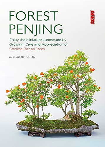 Forest Penjing: Enjoy the Miniature Landscape by Growing, Care and Appreciation of Chinese Bonsai...