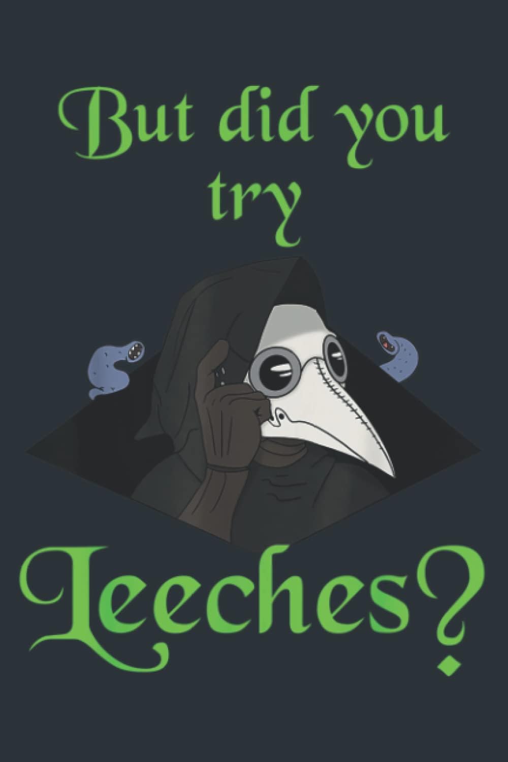 Medieval black black, But did you try leeches: Premium matte cover design, 120 Pages, Size 6 x 9in