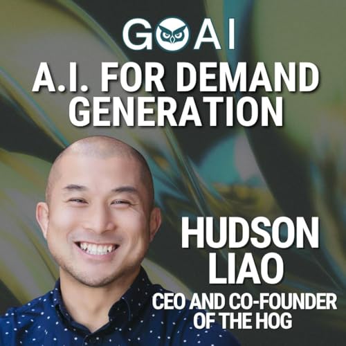 A.I. for Demand Generation with Hudson Liao, CEO and Co-Founder of The Hog