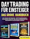 Daytrading für Einsteiger - Das große Handbuch: 3 in 1 Buch: Daytrading + Kryptowährungen+ Technische Analyse. Wie man in kürzester Zeit erfolgreich an der Börse handelt