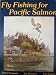 Fly Fishing for Pacific Salmon