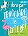 Libro per tracciare le lettere: Impariamo l'alfabeto: età 3+: Libro di attività di scrittura e vocaboli con gli animali per bambini in età prescolare e scolare (lettura e scrittura per età 3-5 anni)