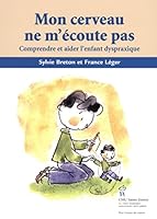 Mon Cerveau Ne M'Ecoute Pas: Comprendre Et Aider L'Enfant Dyspraxique 2896190813 Book Cover