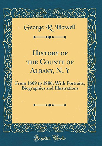 History of the County of Albany, N. y: From 1609 to 1886; With Portraits, Biographies and Illustrati