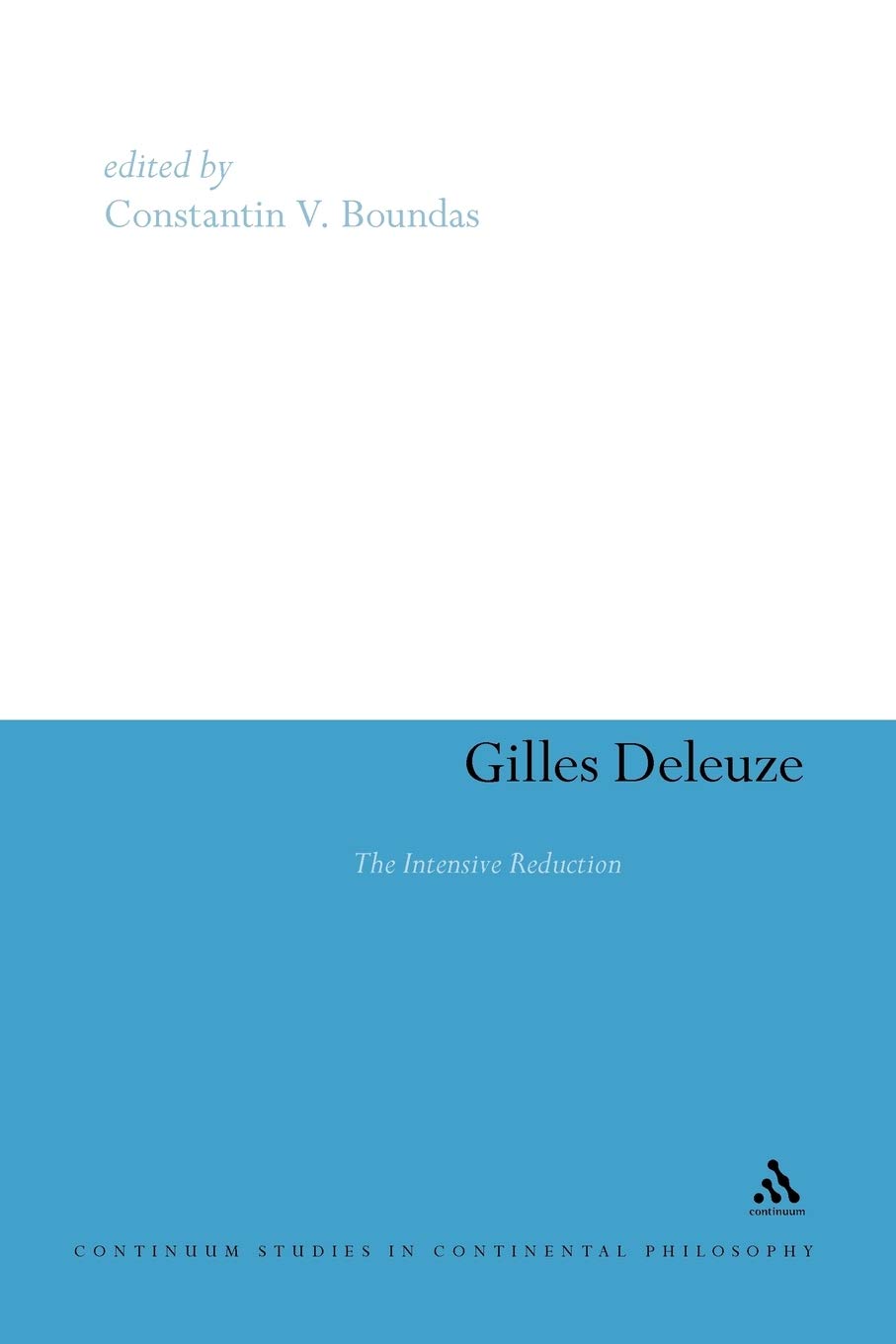 Gilles Deleuze: The Intensive Reduction: 64 (Continuum Studies in Continental Philosophy)