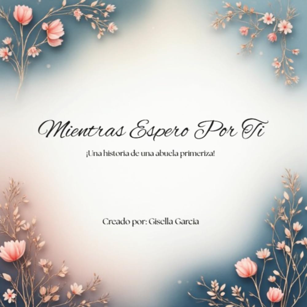 Mientras Espero Por Ti: Una historia de una abuela primeriza (The Heart of a Grandmother!)