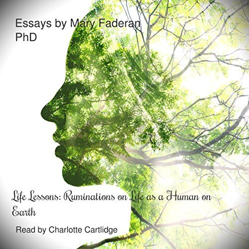 Life Lessons: Ruminations on Life as a Human on Earth, Essays by Mary A Faderan, PhD - Mary A. Faderan PhD