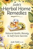 Jude's Herbal Home Remedies: Natural Health, Beauty & Self-Care Secrets (Living with Nature Series)
