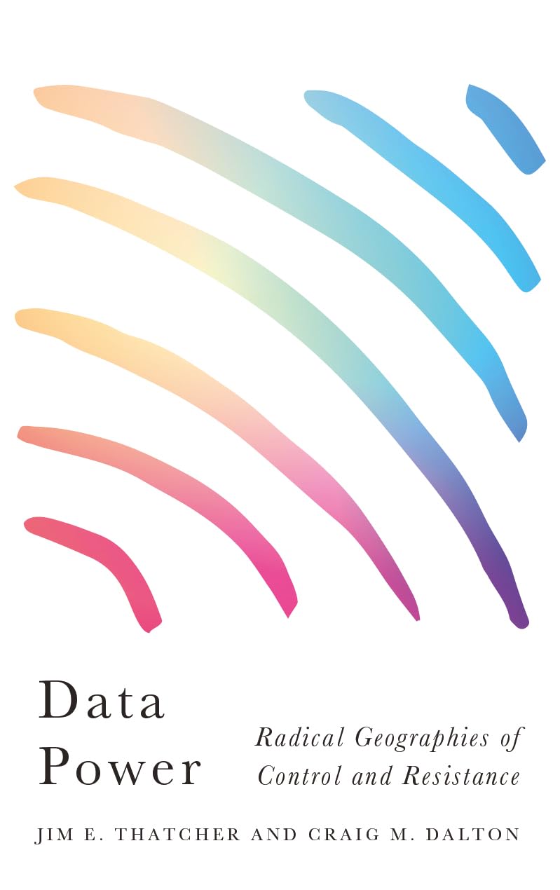 Data Power: Radical Geographies of Control and Resistance (Radical Geography)