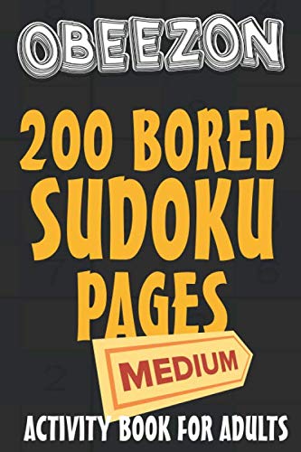 Obeezon 200 bored sudoku pages - MEDIUM: 200 Puzzles / 9x9 , ACTIVITY BOOK FOR ADULTS - for Sudoku lovers