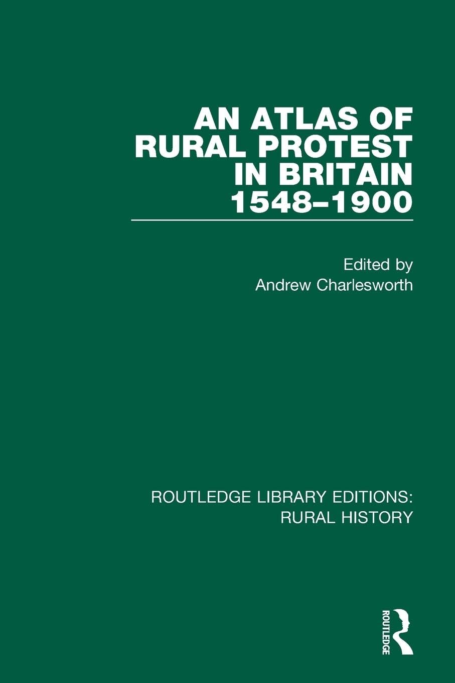 An Atlas of Rural Protest in Britain 1548-1900: 2 (Routledge Library Editions: Rural History)