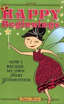 Paperback Happy Beginnings: How I Became My Own Fairy Godmother Book