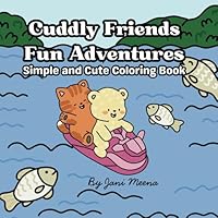 Cuddly Friends Fun Adventures: Simple and Cute Coloring Book B0F5WXLBNG Book Cover