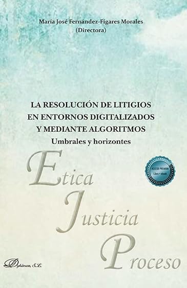 La resolución de litigios en entornos digitalizados y mediante algoritmos: umbrales y horizontes