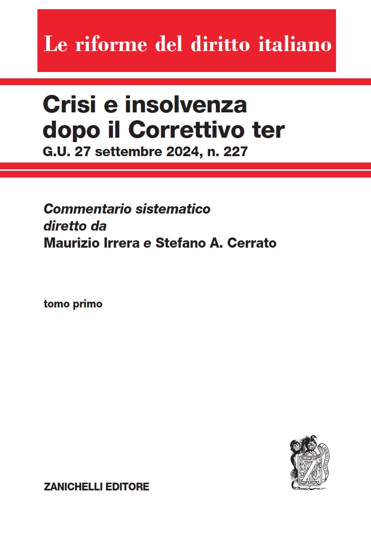 Crisi E Insolvenza Dopo Il Correttivo Ter G.U. 27 Settembre 2024, N. 227. Commentario Sistematico Diretto Da Maurizio Irrera E Stefano A. Cerrato (Vol. 1) - 4