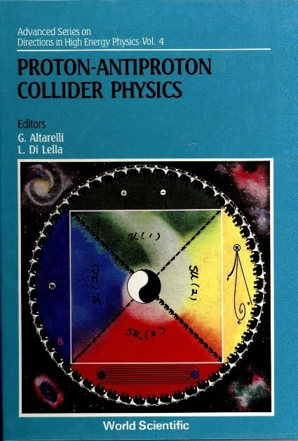 PROTON-ANTIPROTON COLLIDER PHYSICS (Advanced Series on Directions in High Energy Physics)