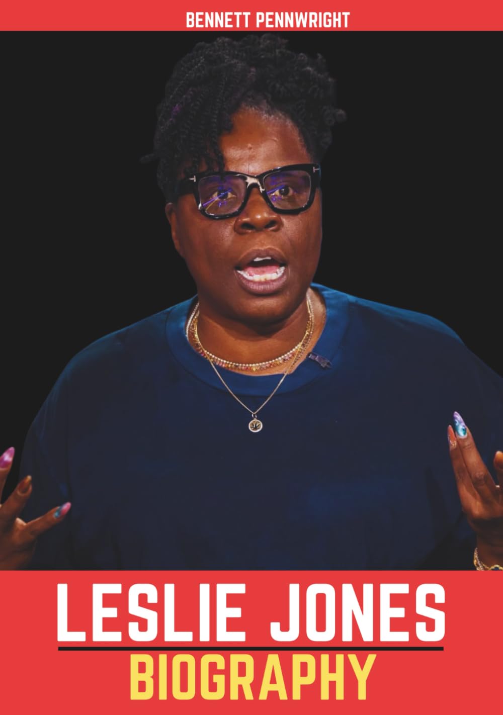 Leslie Jones Biography: Fearless, Funny, and Unstoppable: The Inspiring Life Story of a Comedy Powerhouse Who Broke Barriers, Redefined Humor, and Empowered a Generation