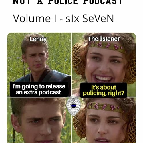 NOT A POLICE PODCAST VOL I - sIx SeVeN