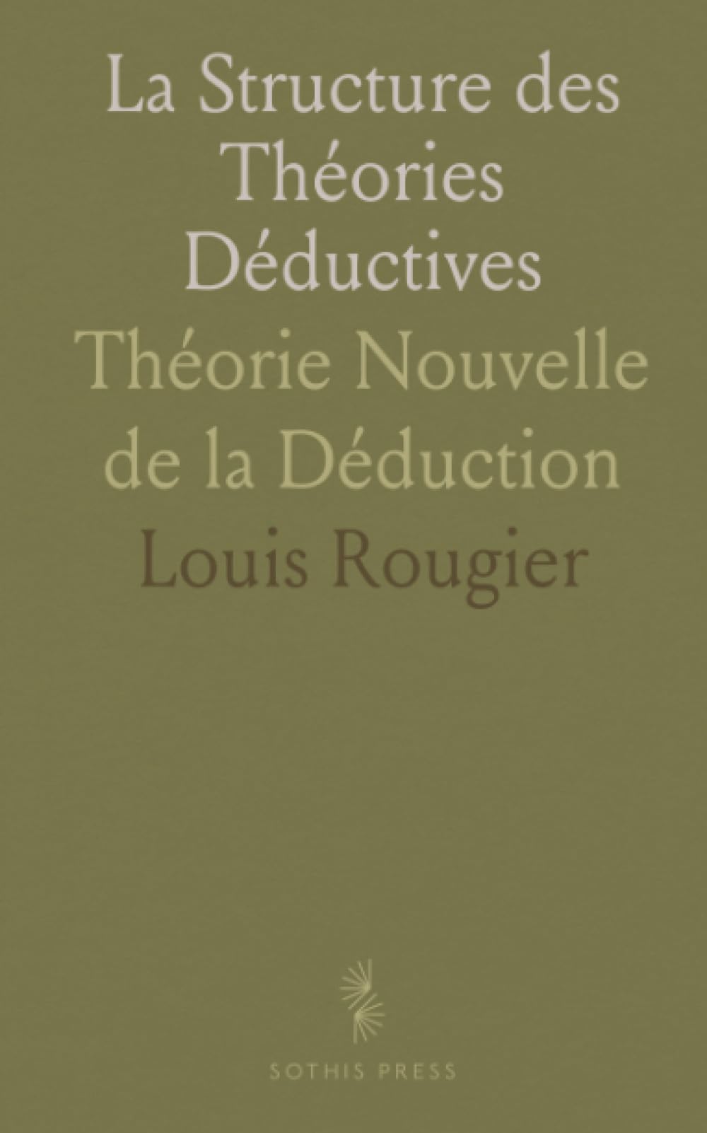 La Structure des Théories Déductives: Théorie Nouvelle de la Déduction