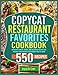 Copycat Restaurant Favorites Cookbook: Authentic Simple, Quick, and Delicious Recipes for Making Your Favorite Restaurant Food at Home