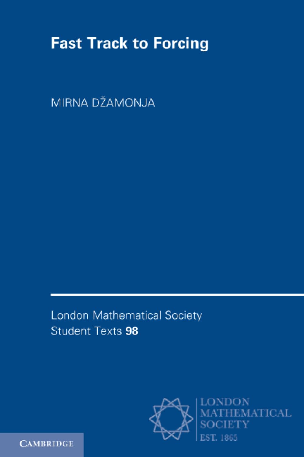 Fast Track to Forcing: 98 (London Mathematical Society Student Texts, Series Number 98)