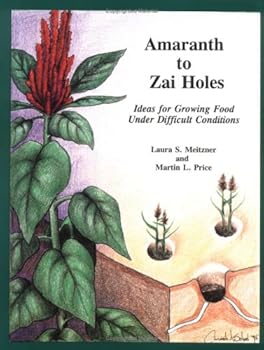 Paperback Amarantl to Zai Holes: Ideas for Growing Food Under Difficult Conditions Book