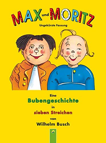 Max und Moritz: Eine Bubengeschichte in sieben Streichen Max und Moritz: Eine Bubengeschichte in sieben Streichen