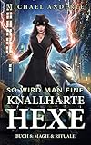 Magie & Rituale (So wird man eine knallharte Hexe 8) - Michael Anderle Übersetzer: Kim Hofer 