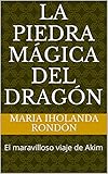 akim neue abenteuer lehning  La Piedra Mágica del Dragón: El maravilloso viaje de Akim (Spanish Edition)
