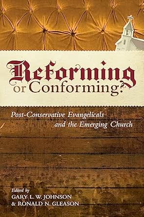 Reforming or Conforming?: Post-conservative Evangelicals and the Emerging Church First Edition-Wow! eBook