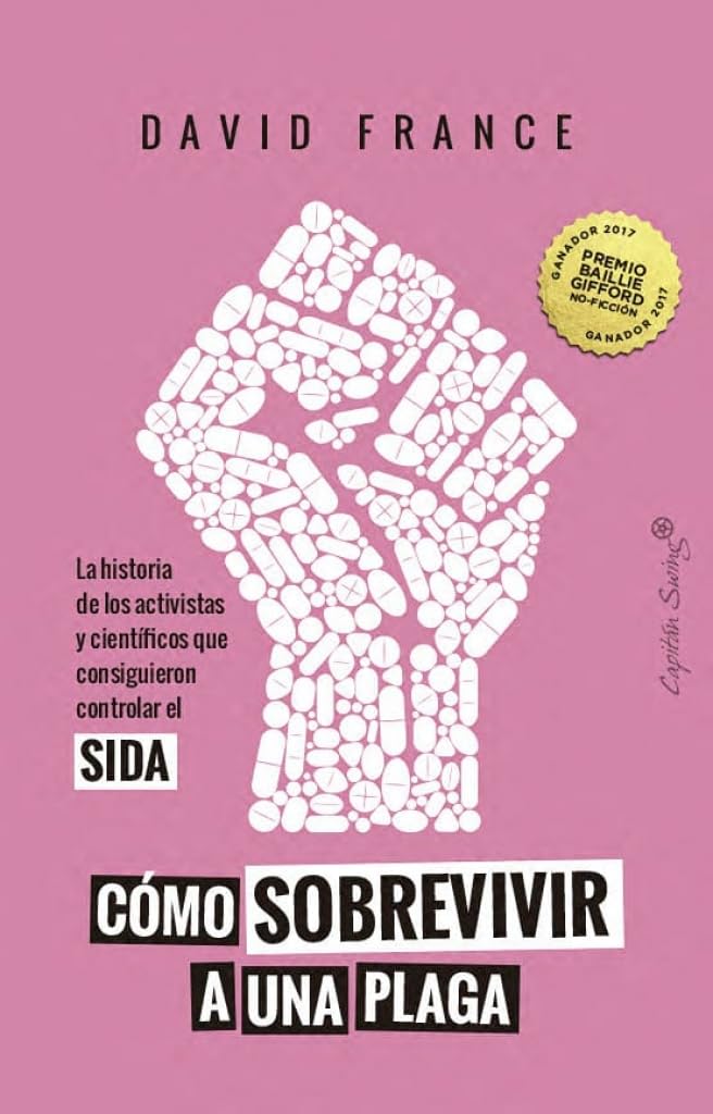 Cómo sobrevivir a una plaga: La historia de los activistas y científicos que consiguieron controlar el SIDA (Ensayo)