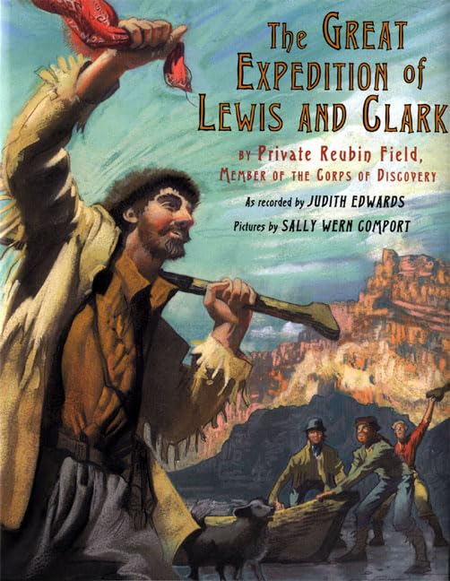 The Great Expedition of Lewis and Clark: by Private Reubin Field, Member of the Corps of Discovery      Hardcover – September 1, 2003