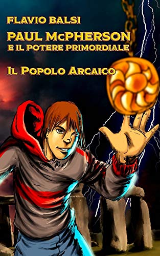 PAUL McPHERSON E IL POTERE PRIMORDIALE: Il popolo arcaico: Volume 1 PAUL McPHERSON E IL POTERE PRIMORDIALE: Il popolo arcaico: Volume 1