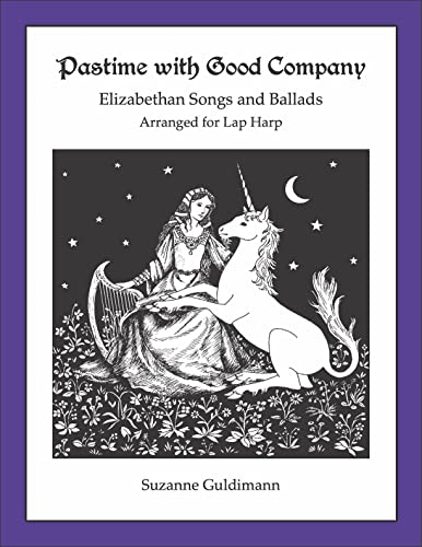 Pastime with Good Company: Elizabethan Songs and Dances Arranged for lap Harp (Suzanne Guldimann Harp Music Books)