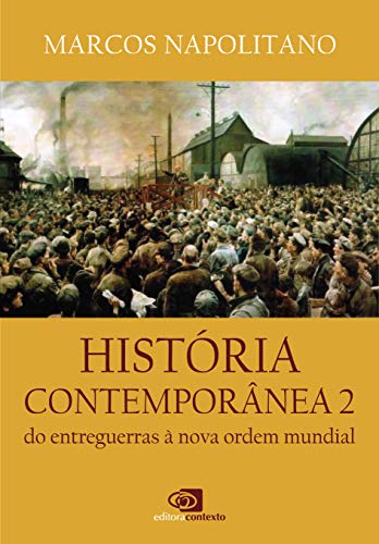 História Contemporânea: Vol.2 - do entreguerras à nova ordem mundial