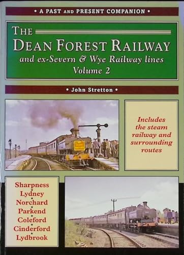 The Dean Forest Railway: And Former Severn and Wye Railway Lines: v. 2 (British Railways Past & Present)