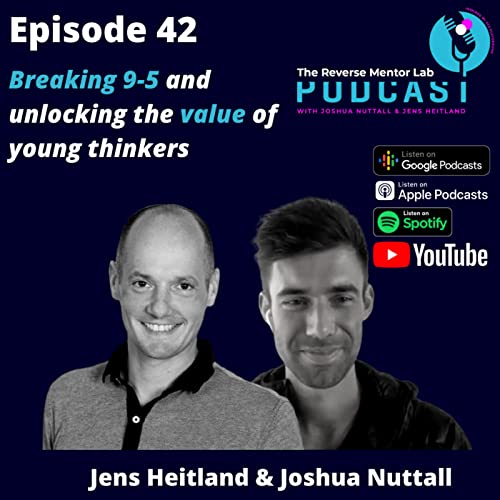 EP-42- Reverse Mentor Friday - Breaking 9-5 and unlocking the value of young thinkers
