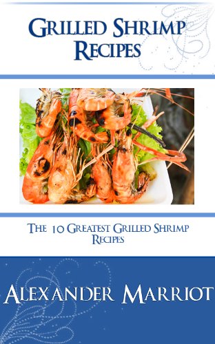 Télécharger Grilled Shrimp Recipes: The 10 Greatest Grilled Shrimp Recipes Ever (English Edition) Livre eBook France
