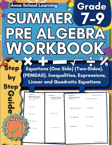 Summer Pre Algebra Workbook Grade 7-9, with Expressions, Inequalities, Equations (One Side, and Two Sides), Linear Equations, and Quadratic Equations ... Answers, Ages 12-15 (Summer Math Workbooks)