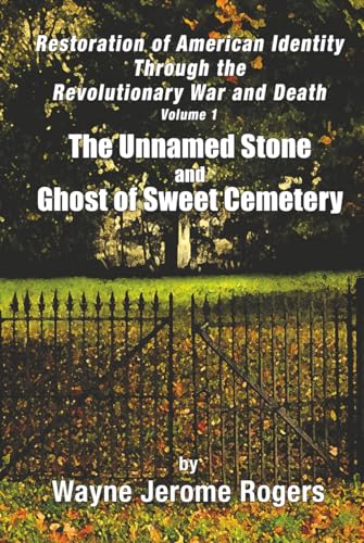 Restoration of American Identity Through the Revolutionary War and Death: The Unnamed Stone and Ghost of Sweet Cemetery