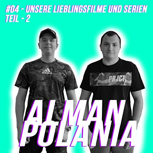 Alman Polania - #04 - Unsere Lieblingsfilme und Serien Teil-2