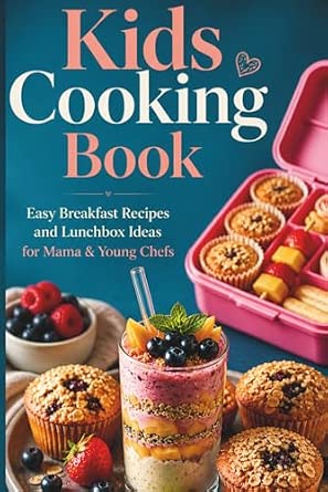 Kids Cooking Book: Easy Breakfast Recipes and Lunchbox Ideas for Young Chefs