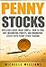Penny Stocks: Investors Guide Made Simple – How to Find, Buy, Maximize Profits, and Minimize Losses with Penny Stock Trading (Penny Stocks, Penny Stocks ... Trading, Penny Stock Trading For Beginners)