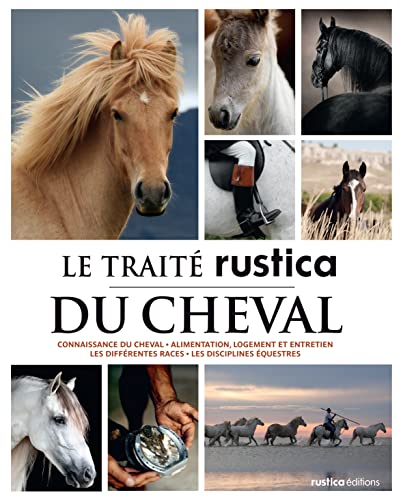 livre Le traité Rustica du cheval: Connaissance du cheval - Alimentation, logement et entretien - Les différentes races - Les disciplin