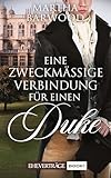 Eine zweckmäßige Verbindung für einen Duke: Ein historischer Regency-Roman (Eheverträge 1)