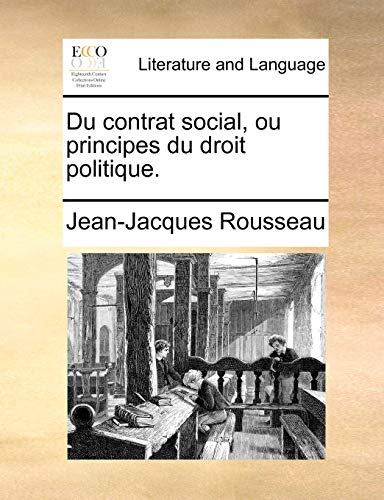 Du Contrat Social, Ou Principes Du Droit Politique. Du Contrat Social, Ou Principes Du Droit Politique.