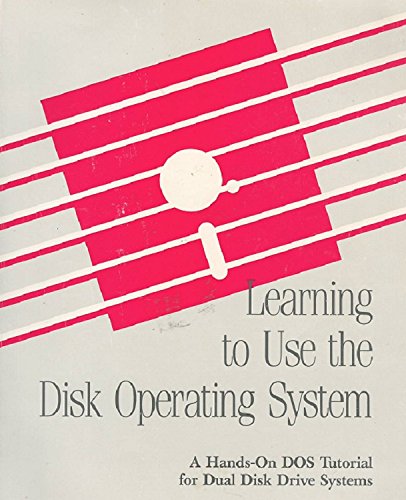 Learning to Use the Disk Operating System (A Hands-On DOS Tutorial for ...