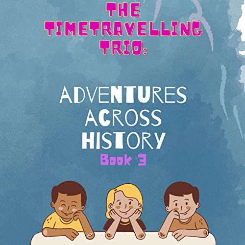 The Time-Travelling Trio, Book 3 by CTS Print episode artwork
