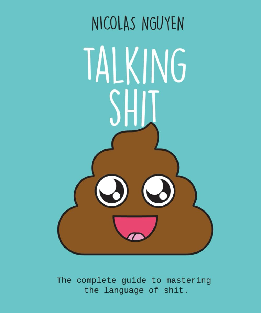Talking Shit: The complete guide to mastering the language of shit.
