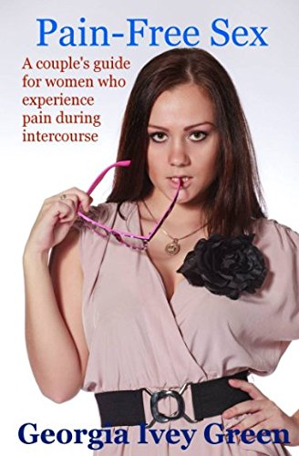 Pain-Free Sex: A Couple's Guide for Women Who Experience Pain During Intercourse Paperback – November 15, 2017